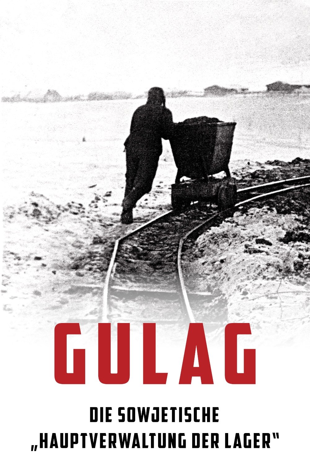 Gulag - Die sowjetische „Hauptverwaltung der Lager“