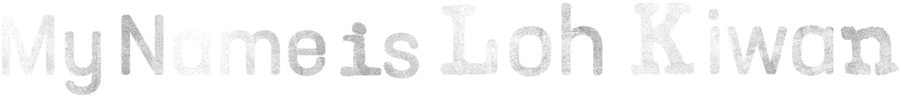 My Name Is Loh Kiwan