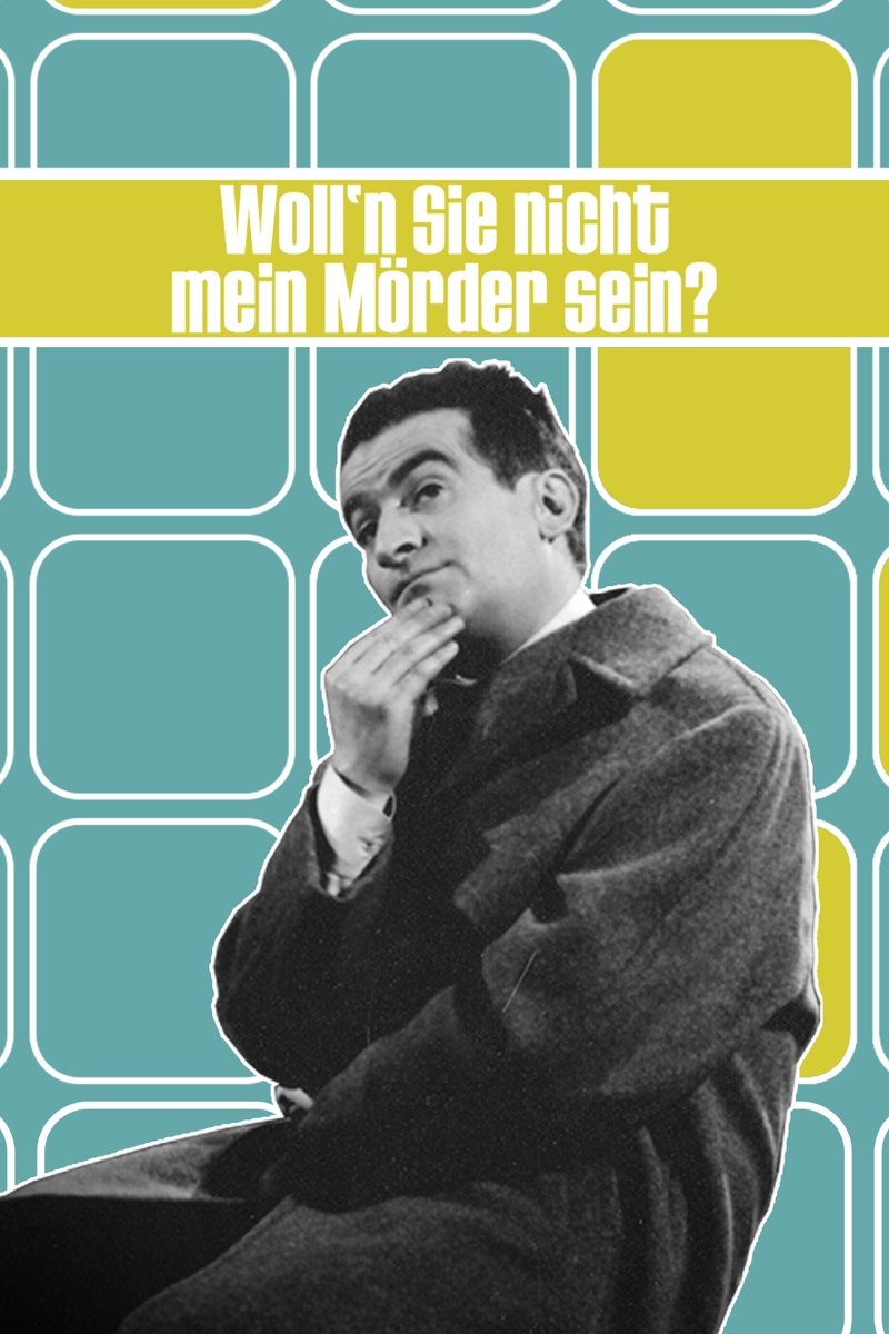 Woll’n Sie nicht mein Mörder sein?