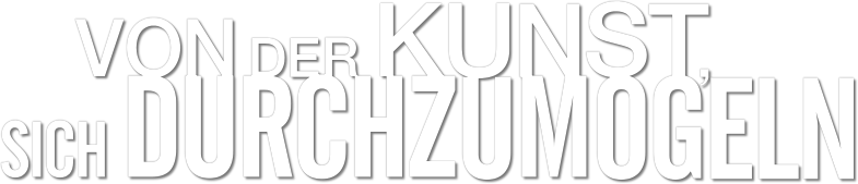 Von der Kunst, sich durchzumogeln