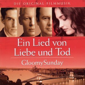 Gloomy Sunday - Ein Lied von Liebe und Tod
