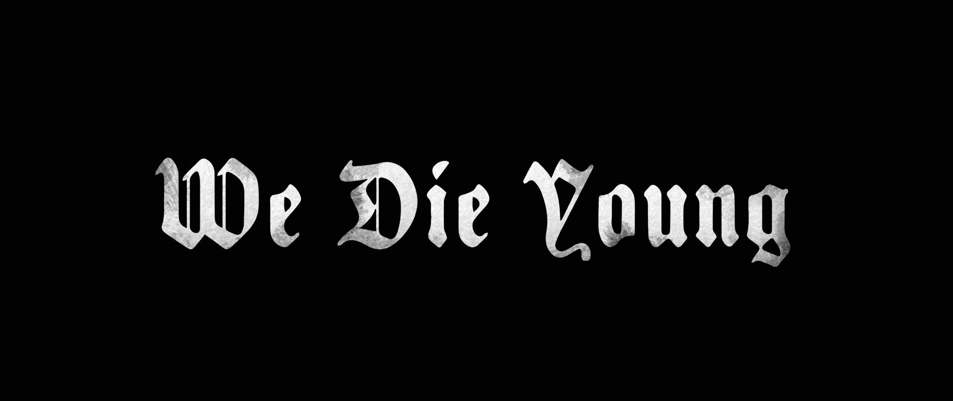 We Die Young